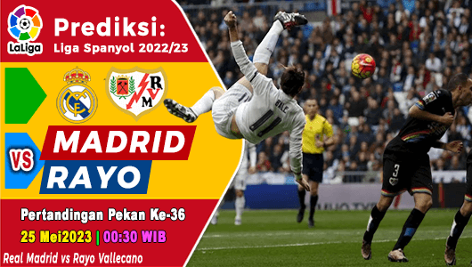 Prediksi Real Madrid vs Rayo Vallecano pada Pekan ke-36 La Liga 2022/2023, 25 Mei 2023